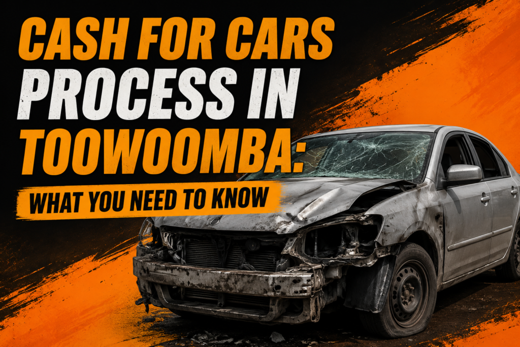 Cash for Cars Process in Toowoomba What You Need to Know